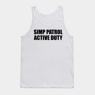 SIMP PATROL ACTIVE DUTY - STOP SIMPING - ANTI SIMP series 6 - BLACK Tank Top